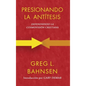 Presionando la antítesis: Defendiendo la cosmovisión cristiana - Hardcover