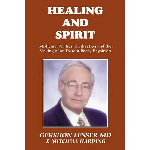 Healing and Spirit: Medicine, Politics, Civilization and the Making of an Extraordinary Physician - Paperback