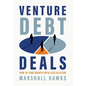 Venture Debt Deals: How to Fund Growth with Less Dilution - Hardcover