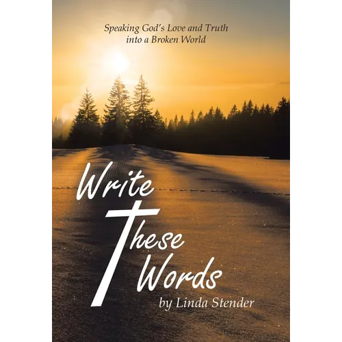 Write These Words: Speaking God's Love and Truth into a Broken World - Hardcover