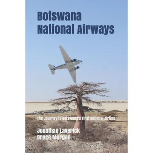 Botswana National Airways: The Journey to Botswana's First National Airline - Paperback