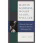 Martin Scorsese, Woody Allen, Spike Lee: Ethnicity, Race, and Identity in American Independent Film - Paperback