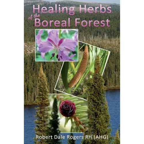 Healing Herbs of the Boreal Forest: Sacred and Medicinal Plants - Paperback