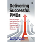 Delivering Successful Pmos: How to Design and Deliver the Best Project Management Office for Your Business - Hardcover