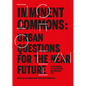 Imminent Commons: Urban Questions for the Near Future: Seoul Biennale of Architecture and Urbanism 2017 - Hardcover