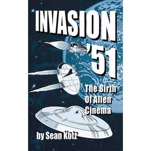 Invasion '51 (hardback): The Birth of Alien Cinema - Hardcover