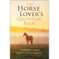 The Horse Lover's Quotation Book: Celebrating Grace, Beauty, Spirit & Freedom - Hardcover