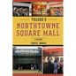 Toledo's NorthTowne Square Mall: A History - Paperback