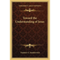 Toward the Understanding of Jesus - Paperback
