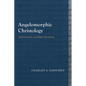 Angelomorphic Christology: Antecedents and Early Evidence - Paperback