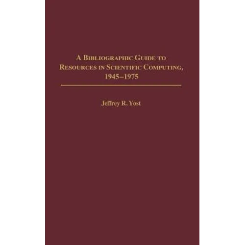 A Bibliographic Guide to Resources in Scientific Computing, 1945-1975 - Hardcover