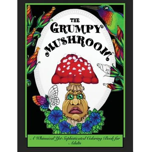 The Grumpy Mushroom: A Whimsical Yet Sophisticated Coloring Book For Adults - Paperback