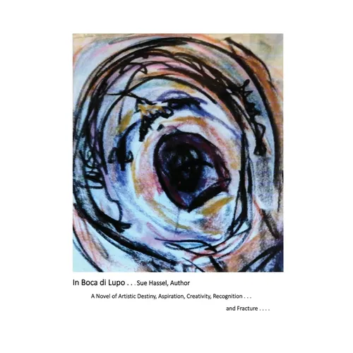 In Boca Di Lupo: A Novel of Artistic Destiny, Aspiration, Creativity, Recognition... and Fracture.... - Paperback