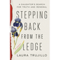 Stepping Back from the Ledge: A Daughter's Search for Truth and Renewal - Hardcover
