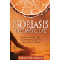 Psoriasis: Free and Clear: Using Food And Positive Energy To Heal Your Skin - Paperback