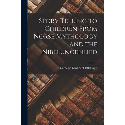 Story Telling to Children From Norse Mythology and the Nibelungenlied - Paperback