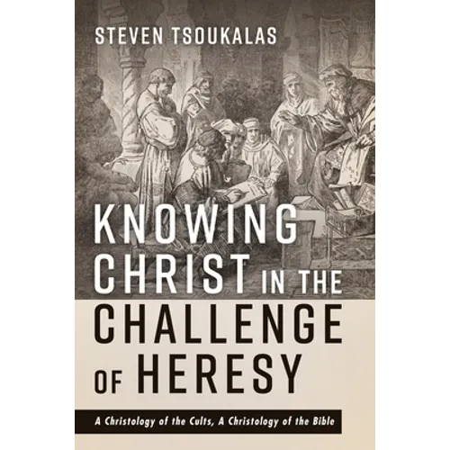 Knowing Christ in the Challenge of Heresy - Hardcover