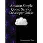 Amazon Simple Queue Service Developer Guide - Hardcover