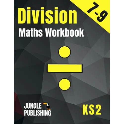 Division Maths Workbook for 7-9 Year Olds: Dividing Practice Worksheets - Word Problems - Word Searches KS2 Maths Book: Year 3 and Year 4- P4/P5 Grade - Paperback