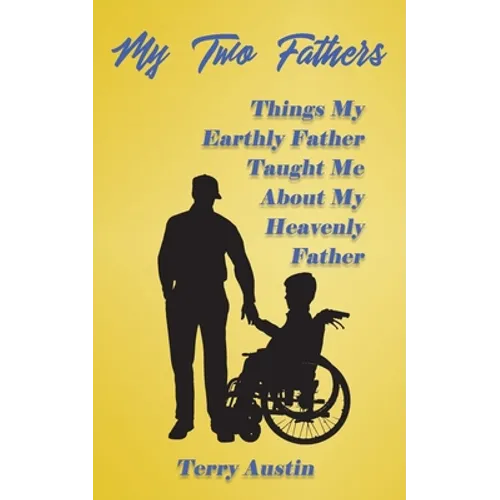 My Two Fathers: Things My Father Taught Me About My Heavenly Father - Paperback