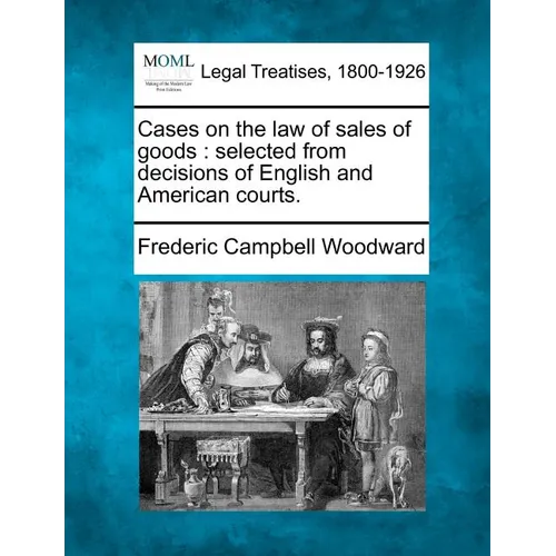 Cases on the law of sales of goods: selected from decisions of English and American courts. - Paperback