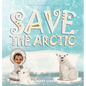 Save the Arctic - Hardcover