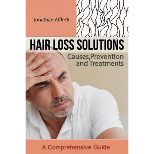 Hair Loss Solutions: Causes, Prevention and Treatments - Paperback
