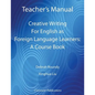Teacher's Manual - Creative Writing For English as Foreign Language Learners: A Course Book - Paperback
