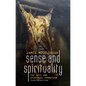 Sense and Spirituality: The Arts and Spiritual Formation - Hardcover