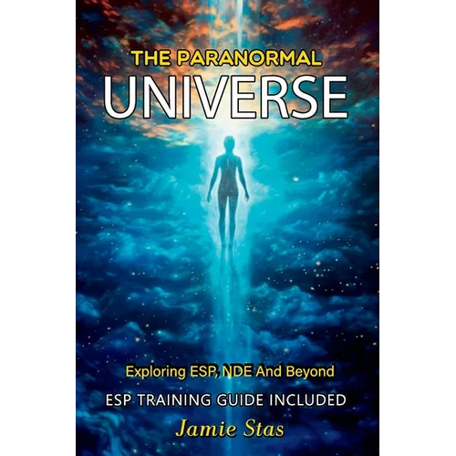 The Paranormal Universe: Exploring ESP, NDE And Beyond - Paperback