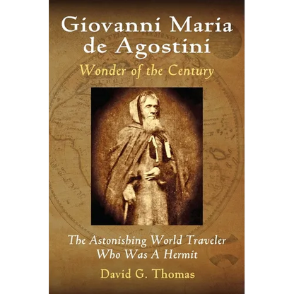 Giovanni Maria de Agostini, Wonder of the Century: The Astonishing World Traveler Who Was A Hermit - Paperback