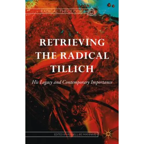 Retrieving the Radical Tillich: His Legacy and Contemporary Importance - Hardcover