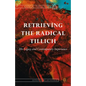 Retrieving the Radical Tillich: His Legacy and Contemporary Importance - Hardcover