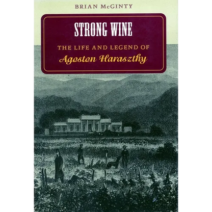 Strong Wine: The Life and Legend of Agoston Haraszthy - Paperback