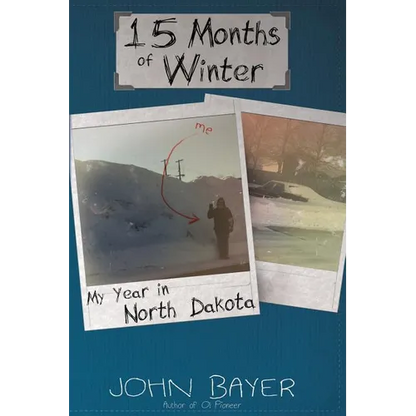 15 Months of Winter: My Year in North Dakota - Paperback