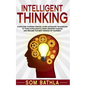Intelligent Thinking: Overcome Thinking Errors, Learn Advanced Techniques to Think Intelligently, Make Smarter Choices, and Become the Best Version of - Paperback