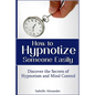 How to Hypnotize Someone Easily: Discover the Secrets of Hypnotism and Mind Control - Paperback