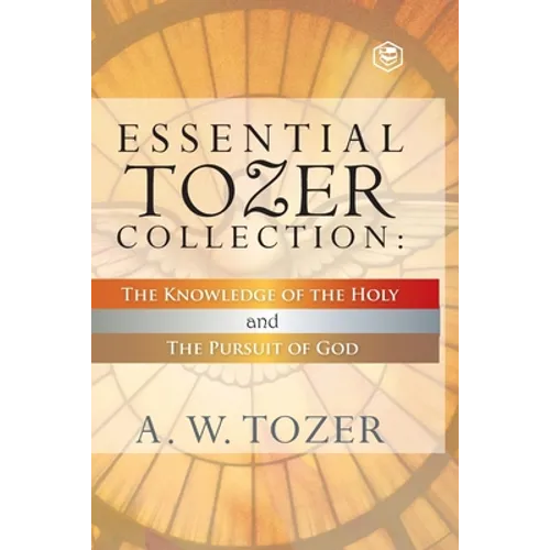 Essential Tozer Collection - The Pursuit of God & The Purpose of Man - Paperback