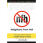 Neighbors From Hell: Managing Today's Brand of Conflict Close to Home - Paperback