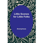 Little Scenes for Little Folks - Paperback