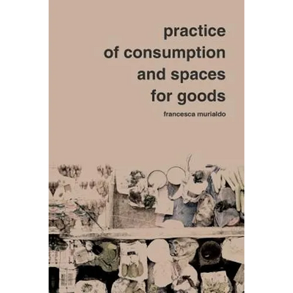 Practice of Consumption and Spaces for Goods - Paperback