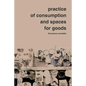 Practice of Consumption and Spaces for Goods - Paperback