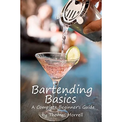 Bartending Basics: A Complete Beginner's Guide - Paperback