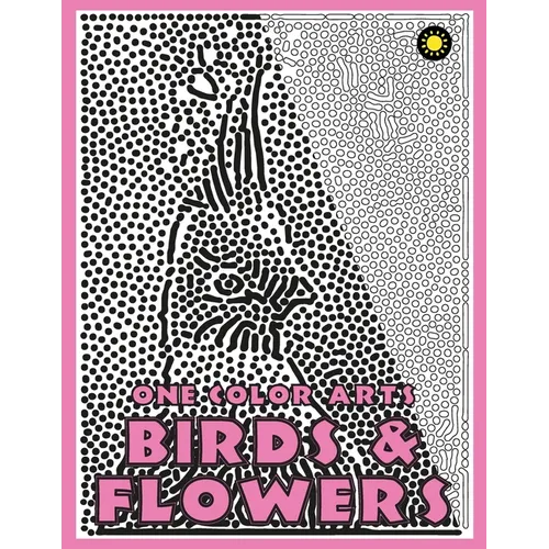 One Color ARTS: Birds & Flowers: Unique Coloring Book with just One Color to use for Adult Relaxation & Stress Relief - Paperback
