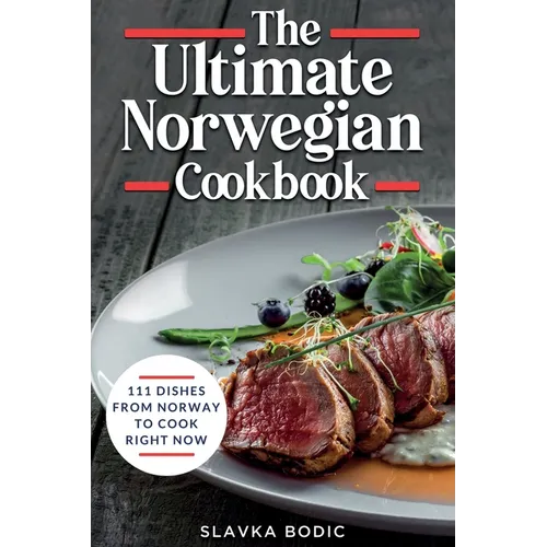The Ultimate Norwegian Cookbook: 111 Dishes From Norway To Cook Right Now - Paperback