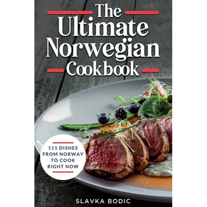 The Ultimate Norwegian Cookbook: 111 Dishes From Norway To Cook Right Now - Paperback