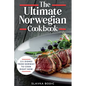 The Ultimate Norwegian Cookbook: 111 Dishes From Norway To Cook Right Now - Paperback