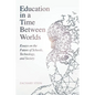 Education in a Time Between Worlds: Essays on the Future of Schools, Technology, and Society - Paperback