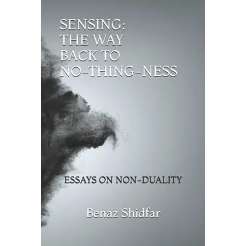Sensing - The Way Back to No-Thing-Ness: Essays on Non-Duality - Paperback