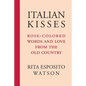 Italian Kisses: Rose-Colored Words and Love from the Old Country - Paperback